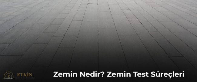 Zemin Nedir? Zemin Test Süreçleri