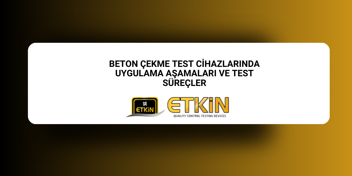 beton-cekme-test-cihazlarinda-uygulama-asamalari-ve-test-surecler