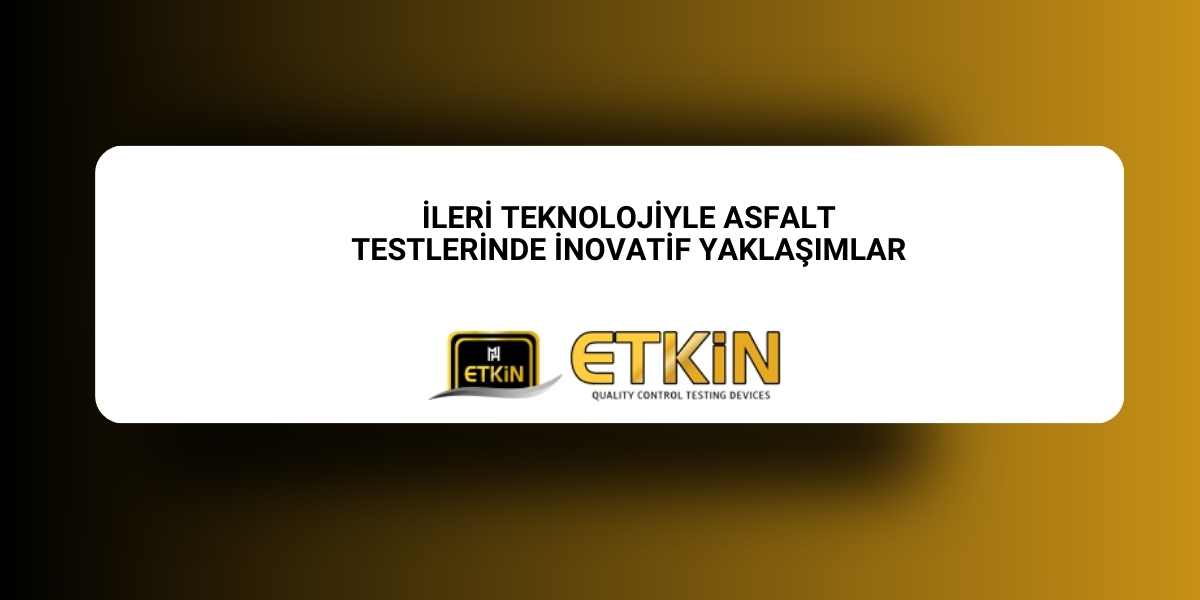 ileri-teknolojiyle-asfalt-testlerinde-inovatif-yaklasimlar