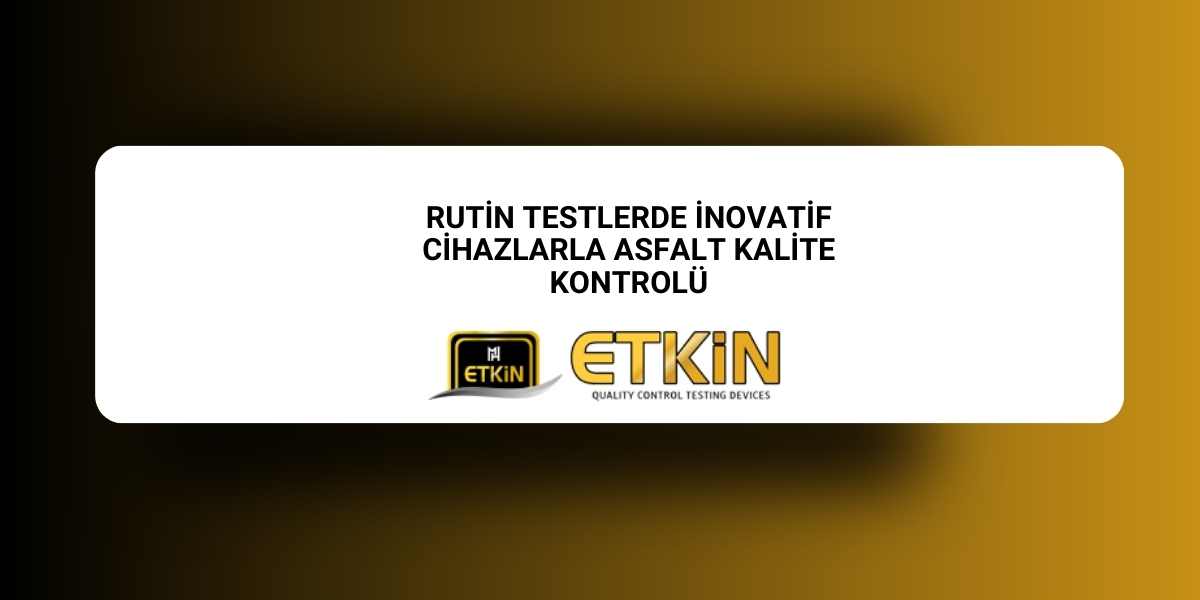 rutin-testlerde-inovatif-cihazlarla-asfalt-kalite-kontrolu